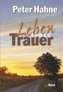 Leben trotz Trauer: Ein Trostbuch