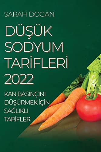 DܿÜK SODYUM TAR¿FLER¿ 2022: KAN BASINÇINI DܿÜRMEK ¿ǿN SA¿LIKLI TAR¿FLER