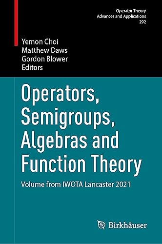 Operators, Semigroups, Algebras and Function Theory: Volume from IWOTA Lancaster 2021 (Operator Theory: Advances and Applications, 292, Band 292)