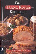 Das Franz Ruhm Kochbuch: Das Standardwerk der Wiener und österreichischen Küche von heute mit über 1000 Rezepten