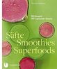 Säfte, Smoothies, Superfoods - 100 Rezepte, 100 % Genuss