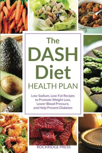 The Dash Diet Health Plan: Low-Sodium, Low-Fat Recipes to Promote Weight Loss, Lower Blood Pressure, and Help Prevent Diabetes