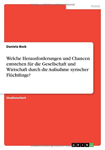 Welche Herausforderungen und Chancen entstehen für die Gesellschaft und Wirtschaft durch die Aufnahme syrischer Flüchtlinge?