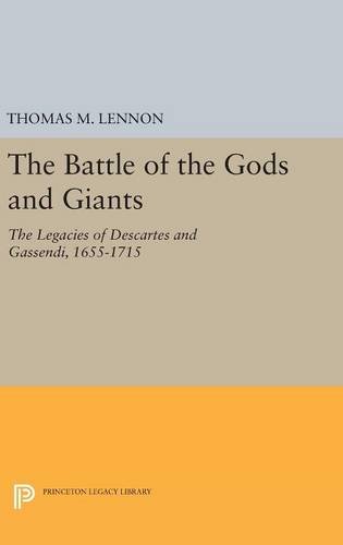 The Battle of the Gods and Giants: The Legacies of Descartes and Gassendi, 1655-1715 (Princeton Legacy Library)