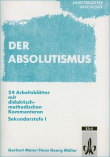 Arbeitsblätter Geschichte. Absolutismus: 24 Arbeitsblätter mit didaktisch-methodischen Kommentaren. Sekundarstufe I