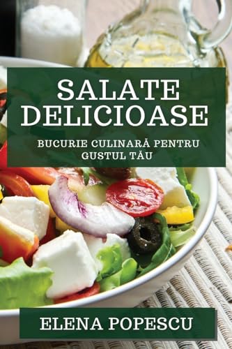 Salate Delicioase: Bucurie Culinar¿ pentru Gustul T¿u