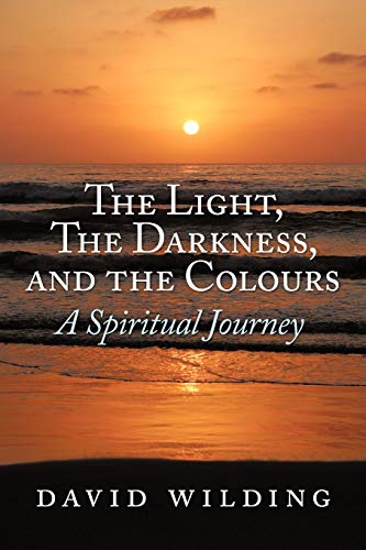 The Light, The Darkness, and The Colours: A Spiritual Journey