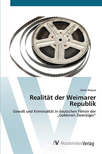 Realität der Weimarer Republik: Gewalt und Kriminalität in deutschen Filmen der „Goldenen Zwanziger“