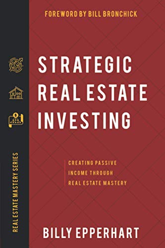 Strategic Real Estate Investing: Creating Passive Income Through Real Estate Mastery