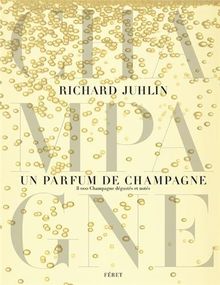 Un parfum de Champagne : 8.000 champagnes dégustés et notés