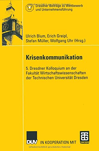 Krisenkommunikation: 5. Dresdner Kolloquium an der Fakultät Wirtschaftswissenschaften der Technischen Universität Dresden (Dresdner Beiträge zu Wettbewerb und Unternehmensführung)