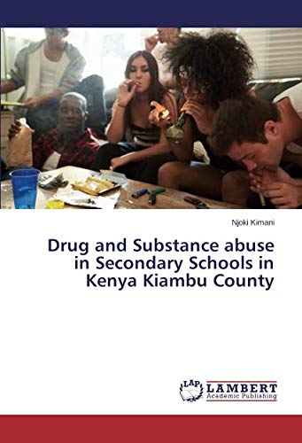Drug and Substance abuse in Secondary Schools in Kenya Kiambu County