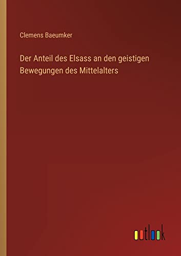 Der Anteil des Elsass an den geistigen Bewegungen des Mittelalters