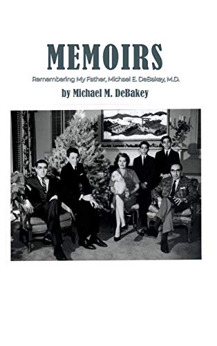 Memoirs: Remembering My Father, Michael E. DeBakey, M.D.