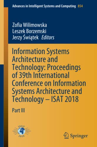 Information Systems Architecture and Technology: Proceedings of 39th International Conference on Information Systems Architecture and Technology – ... Intelligent Systems and Computing, Band 854)