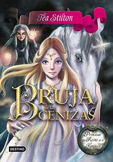 Princesas del Reino de la Fantasía 11. Bruja de las cenizas (Tea Stilton)