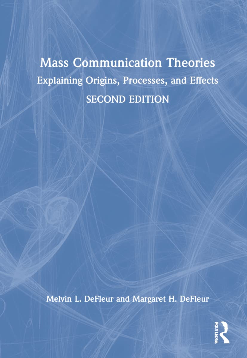 Mass Communication Theories: Explaining Origins, Processes, and Effects