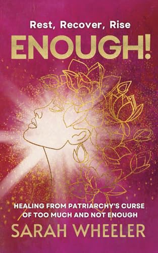 Enough! Healing from Patriarchy's Curse of Too Much and Not Enough
