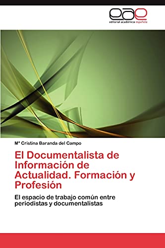 El Documentalista de Información de Actualidad. Formación y Profesión: El espacio de trabajo común entre periodistas y documentalistas