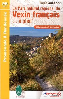 Le parc naturel régional du Vexin français... à pied : 32 promenades & randonnées