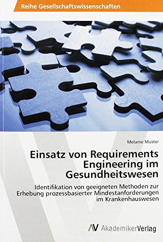 Einsatz von Requirements Engineering im Gesundheitswesen: Identifikation von geeigneten Methoden zur Erhebung prozessbasierter Mindestanforderungen im Krankenhauswesen