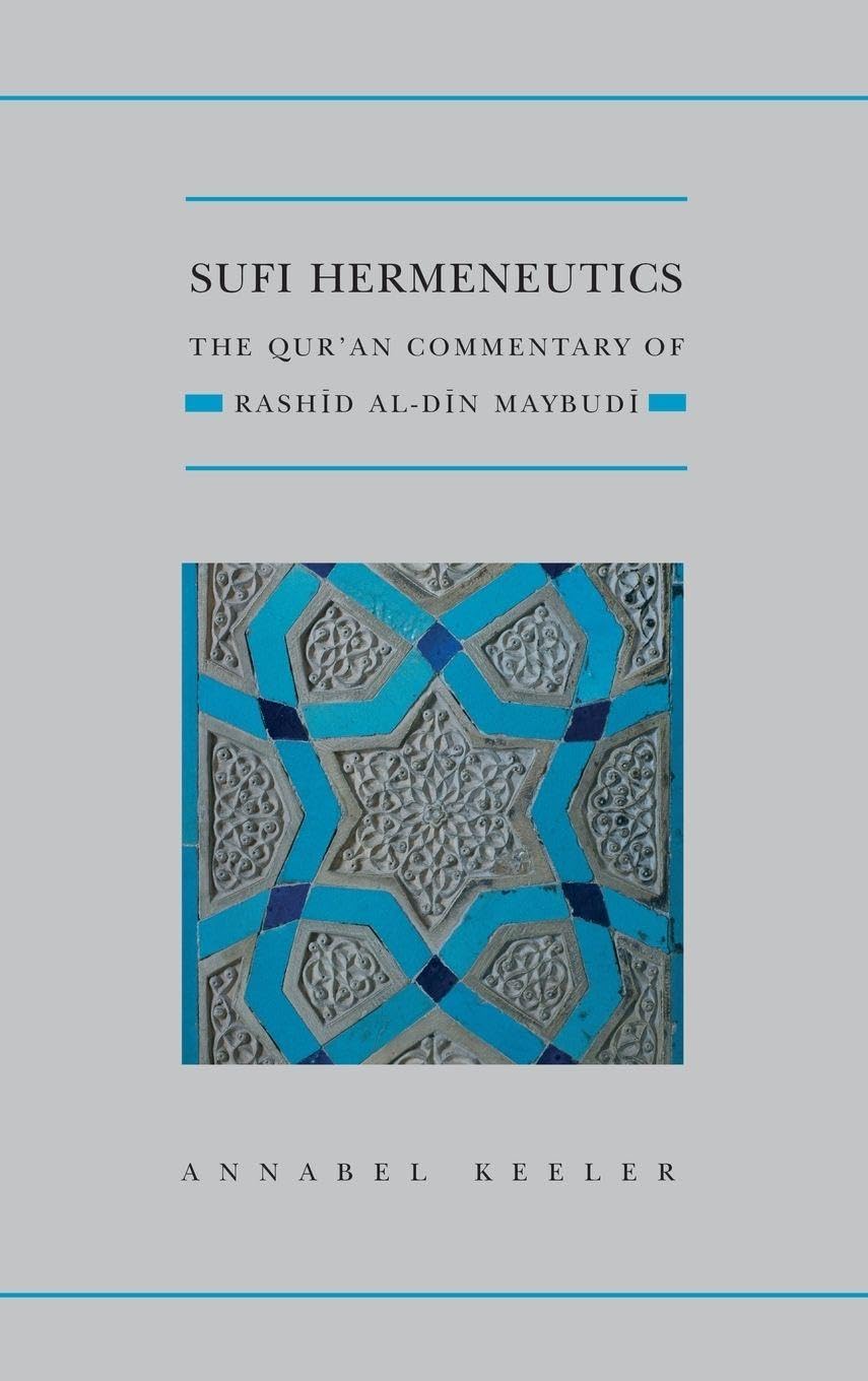 SUFI HERMENEUTICS QSS C: The Qur'an Commentary of Rashid Al-din Maybudi (Institue of Isaili Studies: Qur'anic Studies, 3, Band 3)