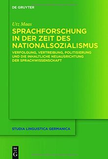 Sprachforschung in der Zeit des Nationalsozialismus: Verfolgung, Vertreibung, Politisierung und die inhaltliche Neuausrichtung der Sprachwissenschaft (Studia Linguistica Germanica, Band 124)