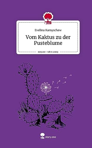 Vom Kaktus zu der Pusteblume. Life is a Story - story.one