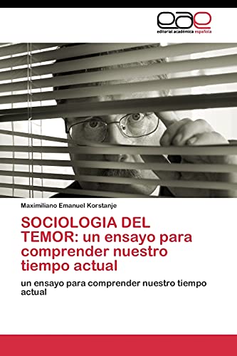 SOCIOLOGIA DEL TEMOR: un ensayo para comprender nuestro tiempo actual: un ensayo para comprender nuestro tiempo actual