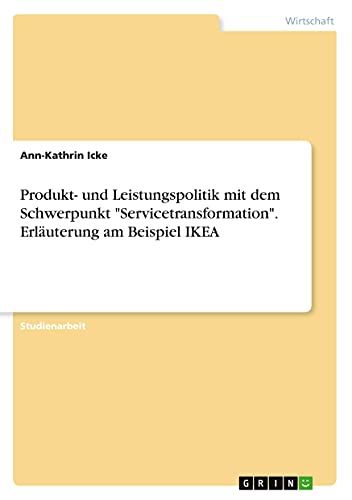 Produkt- und Leistungspolitik mit dem Schwerpunkt Servicetransformation. Erläuterung am Beispiel IKEA