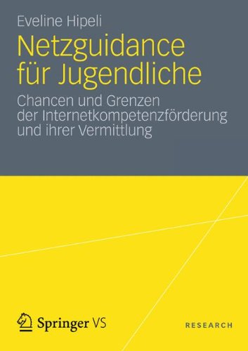 Netzguidance für Jugendliche: Chancen und Grenzen der Internetkompetenzförderung und ihrer Vermittlung (German Edition)