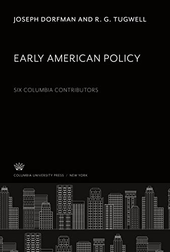 Early American Policy. Six Columbia Contributors