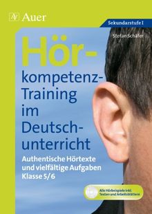 Hörkompetenz-Training im Deutschunterricht. Klasse 5/6: Authentische Hörtexte und vielfältige Aufgaben