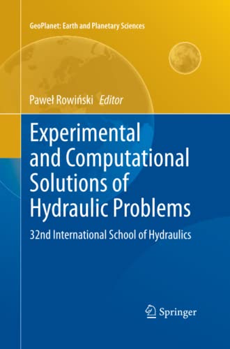 Experimental and Computational Solutions of Hydraulic Problems: 32nd International School of Hydraulics (GeoPlanet: Earth and Planetary Sciences)