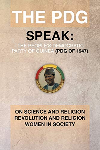 The PDG (of 1947) (Parti Democratique de Guinea) Speak: On Science and Religion Revolution and Religion (A Subtopics from the 1978 Ideological ... Guinea, Convened by the PDG) Women In Society