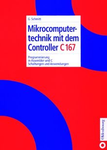 Mikrocomputertechnik mit dem Controller C167: Programmierung in Assembler und C; Schaltungen und Anwendungen