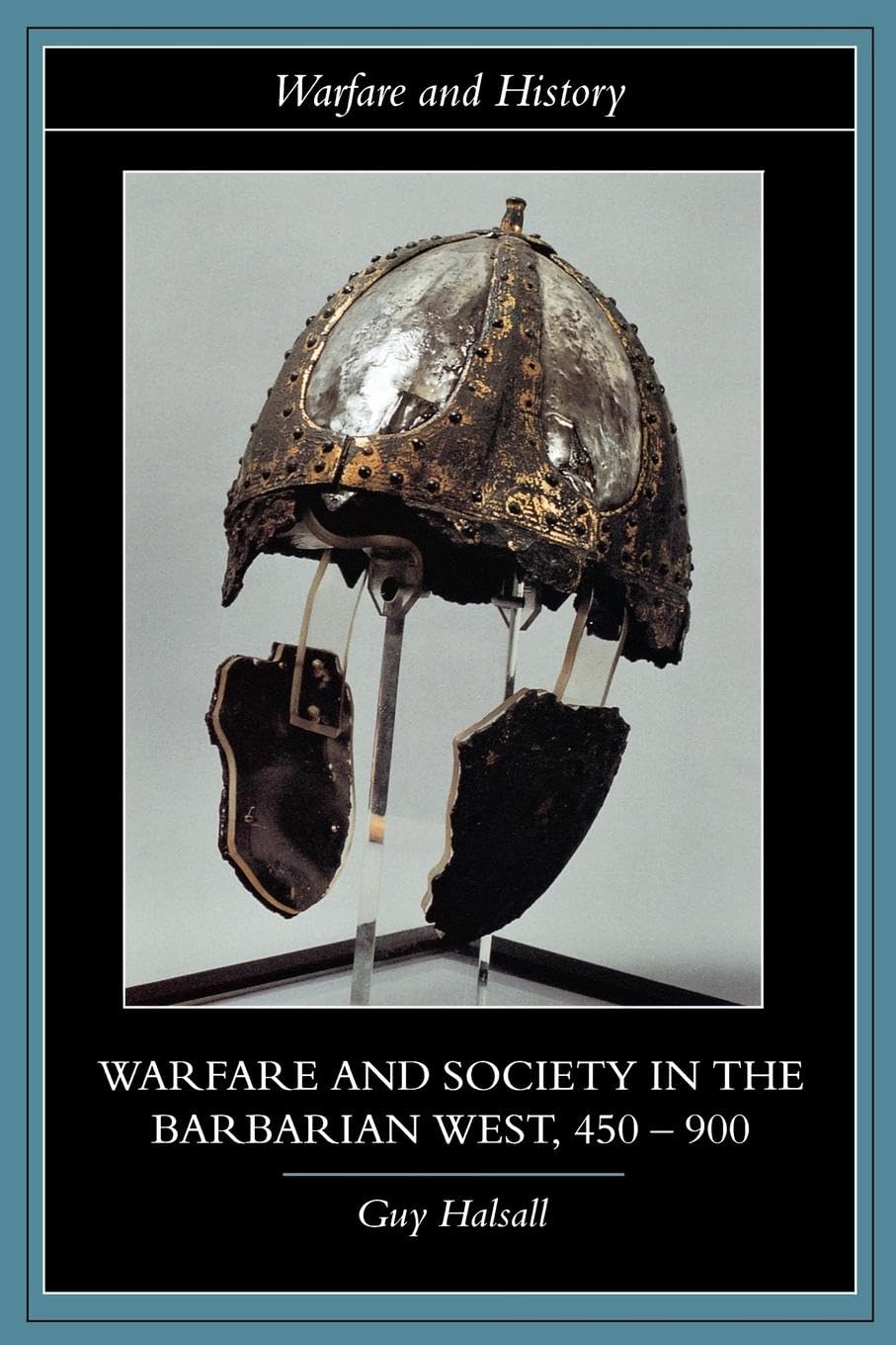 Guy Halsall Warfare And Society In The Barbarian West 450-900 (Warfare And History)