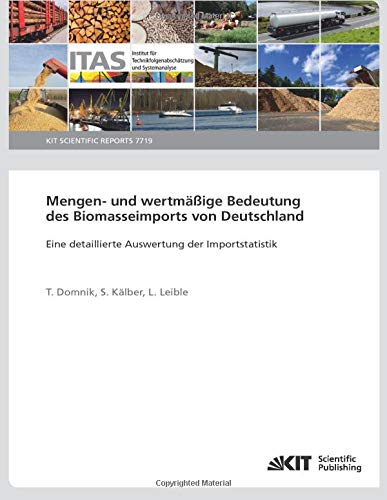 Mengen- und wertmäßige Bedeutung des Biomasseimports von Deutschland - Eine detaillierte Auswertung der Importstatistik: KIT Scientific Reports