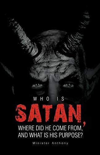 Who Is Satan, Where Did He Come From, and What Is His Purpose?