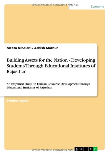 Building Assets for the Nation - Developing Students Through Educational Institutes of Rajasthan: An Empirical Study on Human Resource Development through Educational Institutes of Rajasthan