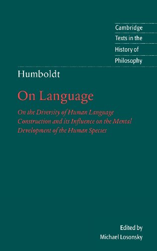 Humboldt: 'On Language': On the Diversity of Human Language Construction and its Influence on the Mental Development of the Human Species (Cambridge Texts in the History of Philosophy)