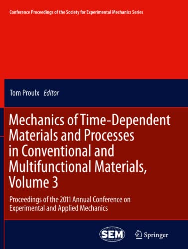 Mechanics of Time-Dependent Materials and Processes in Conventional and Multifunctional Materials, Volume 3: Proceedings of the 2011 Annual Conference ... for Experimental Mechanics Series, Band 3)