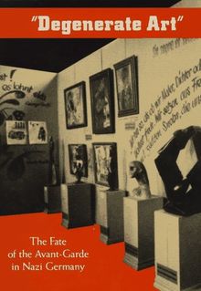 Degenerate Art: Fate of the Avant-garde in Nazi Germany