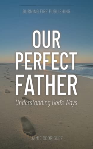 Our Perfect Father: Understanding God's Ways