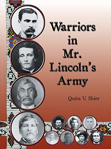 Warriors in Mr. Lincoln’s Army: Native American Soldiers Who Fought in the Civil War