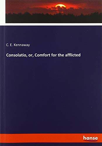 Consolatio, or, Comfort for the afflicted