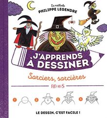 J'apprends à dessiner sorciers, sorcières : la méthode Philippe Legendre : le dessin, c'est facile !