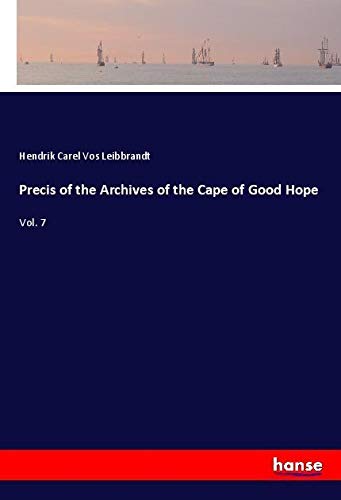 Precis of the Archives of the Cape of Good Hope: Vol. 7