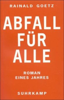 Abfall für alle: Roman eines Jahres