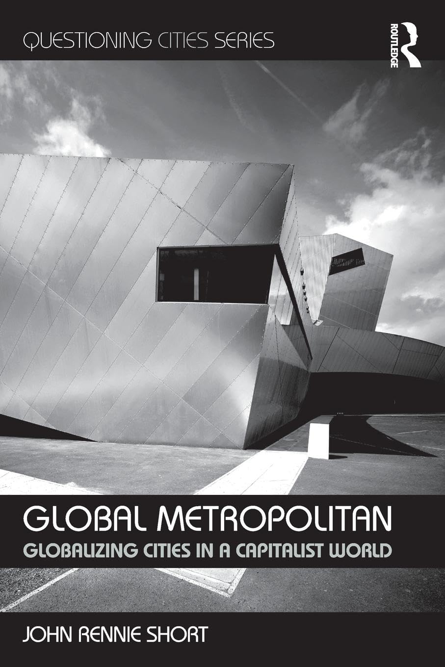 Global Metropolitan: Globalizing Cities in a Capitalist World (Questioning Cities Series)